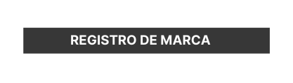 REGISTRO DE MARCA